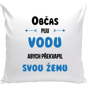 Polštář Polštář bílý 40x40 cm Občas piju vodu, abych překvapil svou ženu