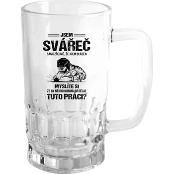 Sklenice Půllitr skleněný Samozřejmě, že jsem blázen - svářeč