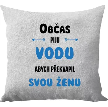 Polštář Polštář bílý 40x40 cm - dlouhý chlup Občas piju vodu, abych překvapil svou ženu