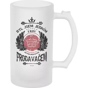 Sklenice Půllitr skleněný matný Byl jsem jedním z davu, ale pak jsem se stal prodavačem