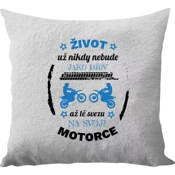 Polštář Polštář bílý 40x40 cm - dlouhý chlup Život už nebude jako dřív, až tě svezu na svojí motorce