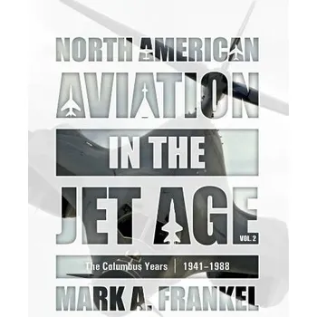 Cizojazyčná kniha North American Aviation in the Jet Age, Vol. 2 - Frankel, Mark A.