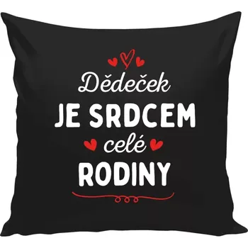 Polštář Polštář pro dědečka - Dědeček je srdcem celé rodiny - černá 40 × 40 cm