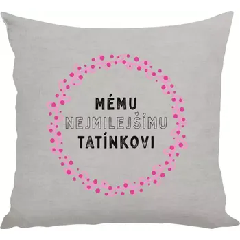 Polštář Polštář pro tatínka - Mému nejmilejšímu tatínkovi - 40 × 40 cm