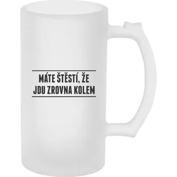Sklenice Vtipný půllitr - Máte štěstí, že jdu zrovna kolem - matný