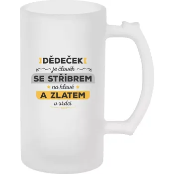 Sklenice Půllitr skleněný matný Dědeček je člověk se stříbrem na hlavě a zlatem v srdci