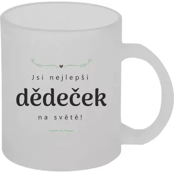 Hrnek 330 ml - skleněný matný Jsi nejlepší dědeček na světě