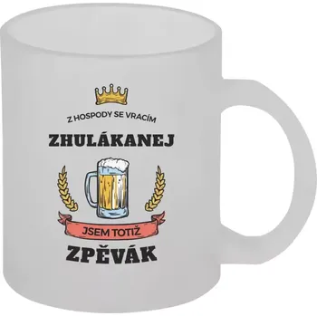 Hrnek 330 ml - skleněný matný Z hospody se vracím - Zpěvák