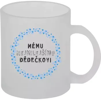 Hrnek 330 ml - skleněný matný Mému nejmilejšímu dědečkovi
