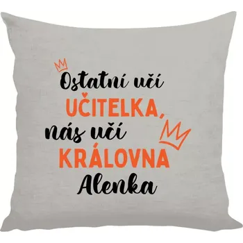 Polštář Polštář lněný 40x40 cm Ostatní učí učitelka, nás učí královna