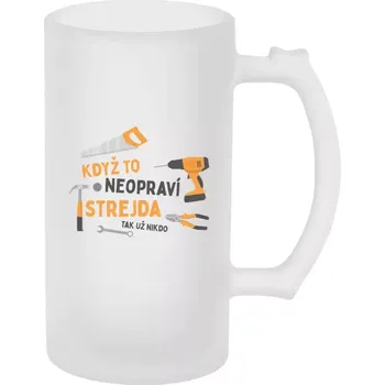 Sklenice Půllitr pro strejdu - Když to neopraví strejda, tak už nikdo - matný