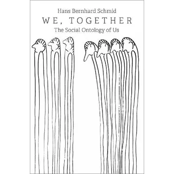 We, Together - Schmid, Hans Bernhard (Professor of Political and Social Philosophy, Professor of Political and Social Philosophy, University of Vienna)