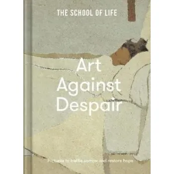 Umění Art Against Despair: pictures to restore hope - The School of Life