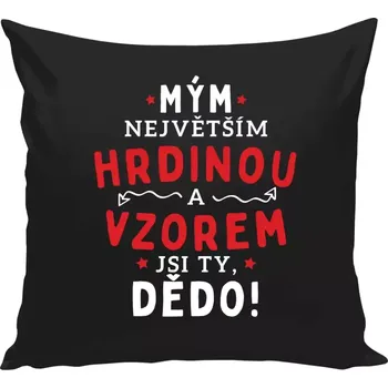 Polštář Polštář černý 40x40 cm Mým největším hrdinou a vzorem jsi ty, dědo!