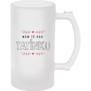 Sklenice Půllitr skleněný matný Mám tě rád tatínku