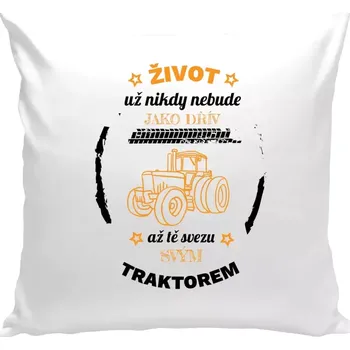 Polštář Polštář bílý 40x40 cm Život už nebude jako dřív, až tě svezu svým traktorem