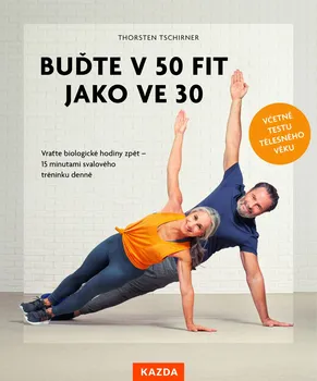 Buďte v 50 fit jako ve 30 - Thorsten Tschirner (2023, brožovaná)