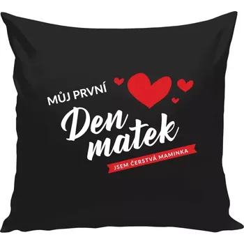 Polštář Polštář černý 40x40 cm Můj první den matek - jsem čerstvá maminka