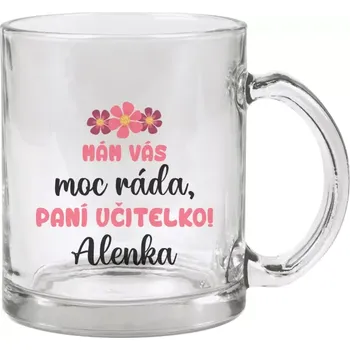 Hrnek 330 ml - skleněný Mám vás moc ráda, paní učitelko