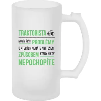 Sklenice Půllitr skleněný matný Musím řešit problémy- traktorista