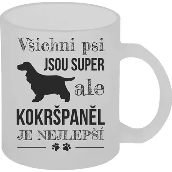 Hrnek 330 ml - skleněný matný Kokršpaněl je nejlepší