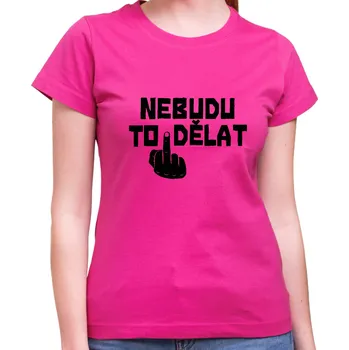 Vtipné tričko - Nebudu to dělat, Barva látky růžová , Střih Pánsky/UNISEX, Velikost M