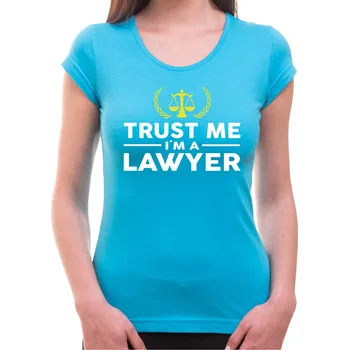 Pánské oblečení Tričko pro právniky Trust me I'm a Lawyer, Barva látky tyrkysová modrá, Střih Dámske tričko, Velikost L