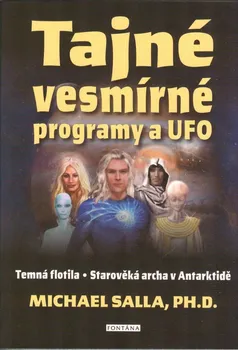 Tajné vesmírné programy a UFO: Temná flotila, Starověká archa v Antarktidě - Michael Salla (2023, brožovaná)
