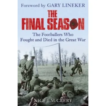 Final Season: The Footballers Who Fought and Died in the Great War – Nigel McCrery (EN)