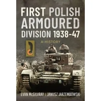 First Polish Armoured Division 1938-47 - McGilvray Evan