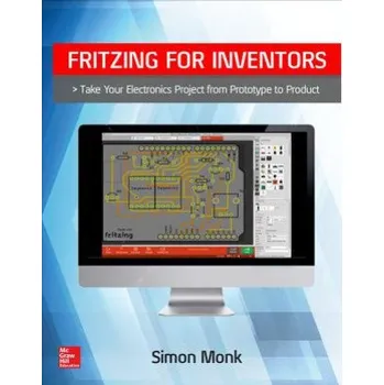 Fritzing for Inventors: Take Your Electronics Project from Prototype to Product – Simon Monk (EN)