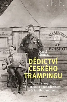 Dědictví českého trampingu: Vybrané kapitoly z historie a každodennosti svérázného fenoménu - Karel Altman (2024, flexo)
