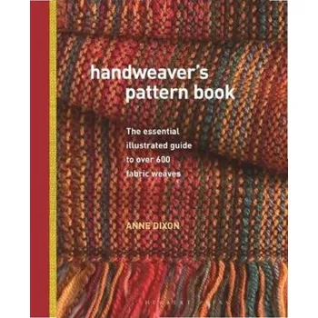 Handweavers Pattern Book, The Essential Illustrated Guide to Over 600 Fabric Weaves - Dixon, Anne