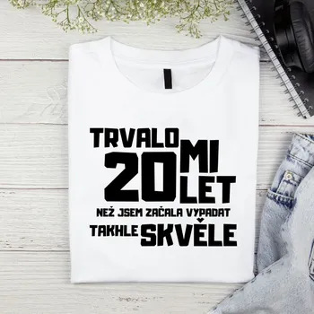 Dámské tričko - Trvalo mi 20 let, než jsem začala vypadat takhle skvěle Barva: Bílá, Velikost: S