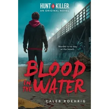 Blood in the Water (A Hunt A Killer Original Novel) - Roehrig, Caleb