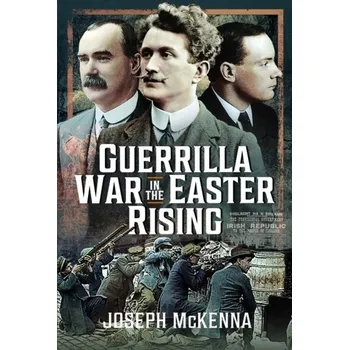 Guerrilla War in the Easter Rising - McKenna, Joseph