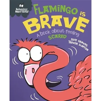 Behaviour Matters: Flamingo is Brave - Graves, Sue