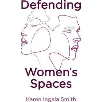 Defending Women's Spaces - Smith, Karen Ingala