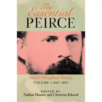 The Essential Peirce, Volume 1 - Peirce, Charles S.