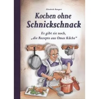Kochen ohne Schnickschnack - Bangert, Elisabeth