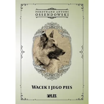 Wacek i jego pies - Antoni Ferdynand Ossendowski