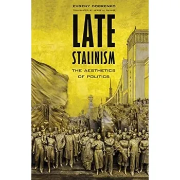 Late Stalinism - Dobrenko, Evgeny