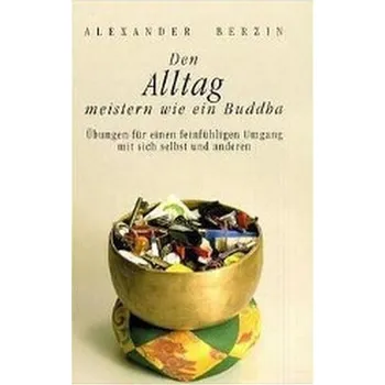 Den Alltag meistern wie ein Buddha - Berzin, Alexander
