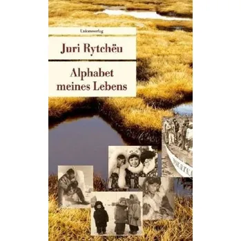 Literární biografie Alphabet meines Lebens - Rytchëu, Juri