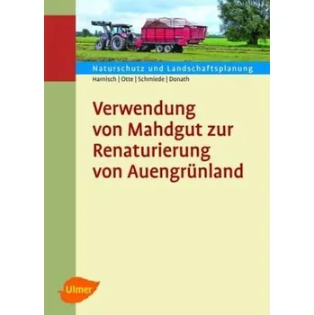 Verwendung von Mahdgut zur Renaturierung von Auengrünland - Harnisch, Matthias
