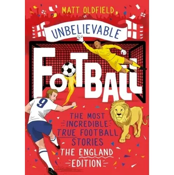 Cestování The Most Incredible True Football Stories - The England Edition - Matt Oldfield, Tom Oldfield