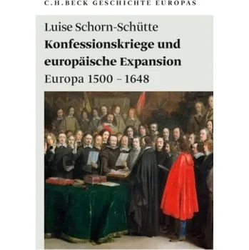 Konfessionskriege und europäische Expansion - Schorn-Schütte, Luise