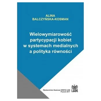 Wielowymiarowość partycypacji kobiet w systemach medialnych a polityka równości - BALCZYŃSKA-KOSMAN ALINA