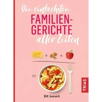 Die einfachsten Familiengerichte aller Zeiten - Sinzenich, Steffi