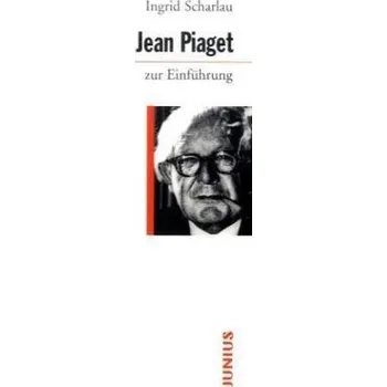 Jean Piaget zur Einführung - Scharlau, Ingrid